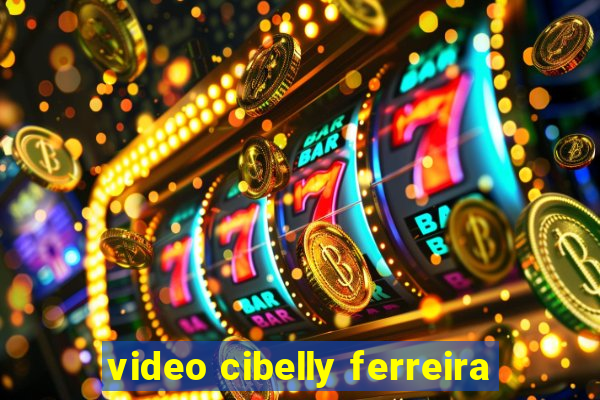 video cibelly ferreira